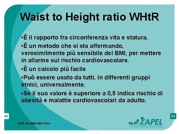 Waist to Height ratio WHt. R • È il rapporto fra circonferenza vita e