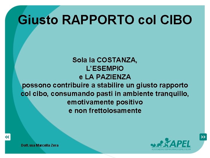 Giusto RAPPORTO col CIBO Sola la COSTANZA, L’ESEMPIO e LA PAZIENZA possono contribuire a