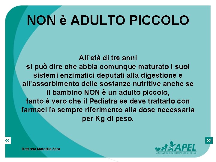 NON è ADULTO PICCOLO All’età di tre anni si può dire che abbia comunque