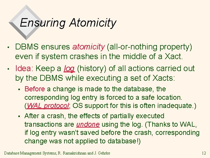 Ensuring Atomicity • • DBMS ensures atomicity (all-or-nothing property) even if system crashes in Ensuring Atomicity • • DBMS ensures atomicity (all-or-nothing property) even if system crashes in