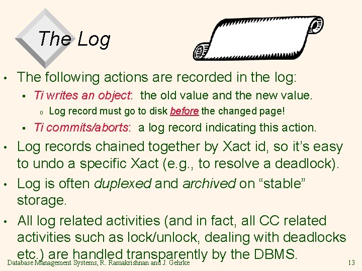 The Log • The following actions are recorded in the log: § Ti writes The Log • The following actions are recorded in the log: § Ti writes