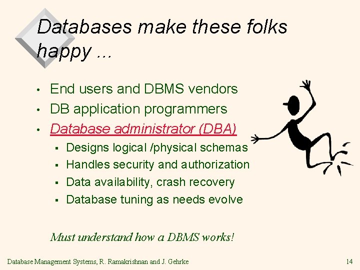 Databases make these folks happy. . . • • • End users and DBMS Databases make these folks happy. . . • • • End users and DBMS