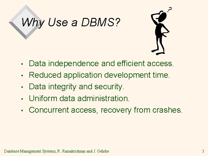 Why Use a DBMS? • • • Data independence and efficient access. Reduced application Why Use a DBMS? • • • Data independence and efficient access. Reduced application