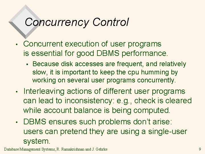 Concurrency Control • Concurrent execution of user programs is essential for good DBMS performance. Concurrency Control • Concurrent execution of user programs is essential for good DBMS performance.
