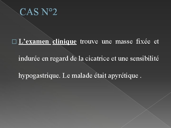 CAS N° 2 � L’examen clinique trouve une masse fixée et indurée en regard