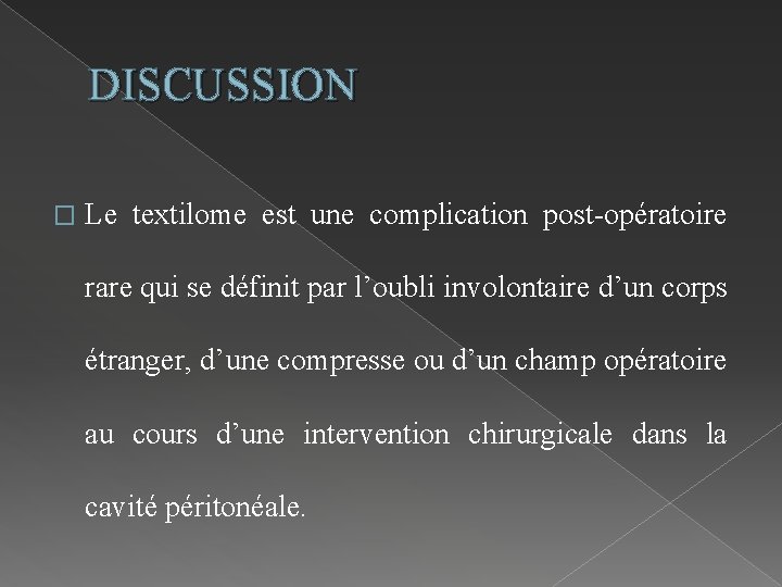 DISCUSSION � Le textilome est une complication post-opératoire rare qui se définit par l’oubli