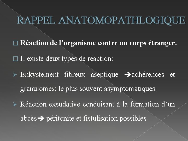 RAPPEL ANATOMOPATHLOGIQUE � Réaction de l’organisme contre un corps étranger. � Il existe deux