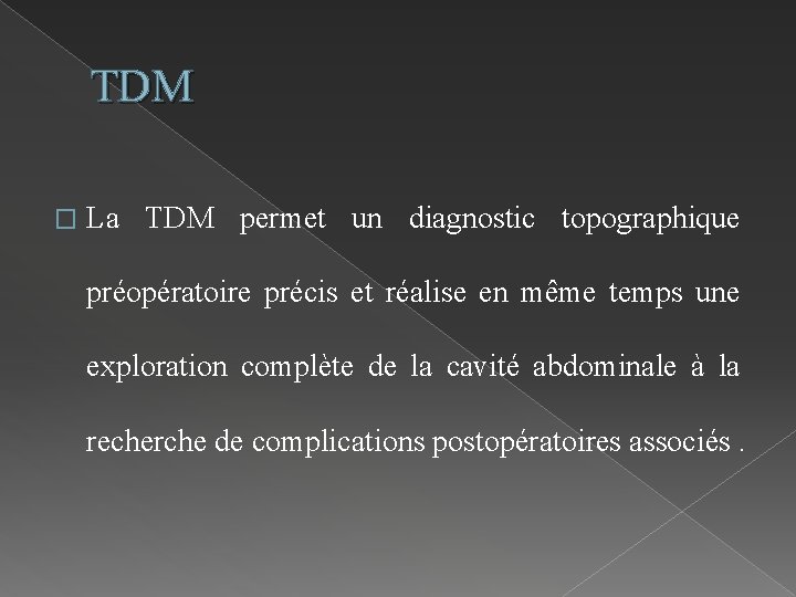 TDM � La TDM permet un diagnostic topographique préopératoire précis et réalise en même