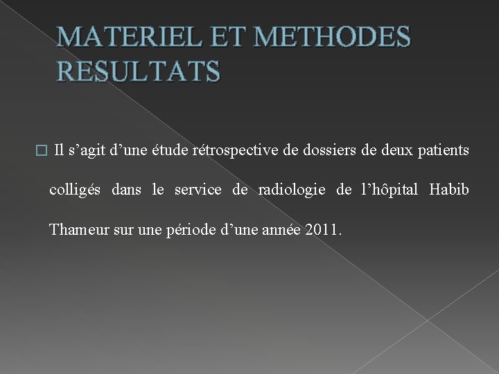 MATERIEL ET METHODES RESULTATS � Il s’agit d’une étude rétrospective de dossiers de deux