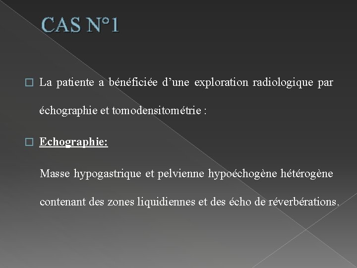 CAS N° 1 � La patiente a bénéficiée d’une exploration radiologique par échographie et