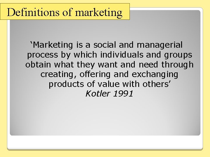 Definitions of marketing ‘Marketing is a social and managerial process by which individuals and