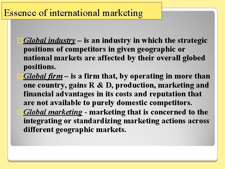 Essence of international marketing �Global industry – is an industry in which the strategic