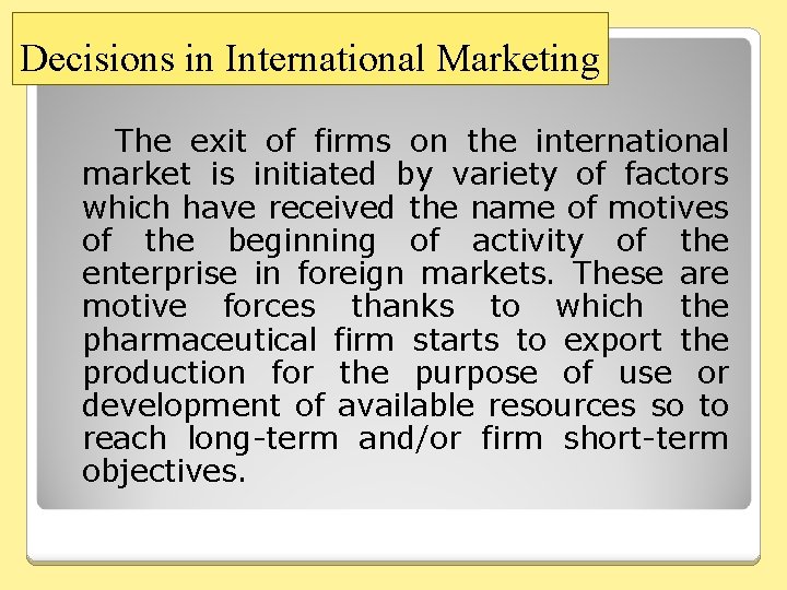 Decisions in International Marketing The exit of firms on the international market is initiated