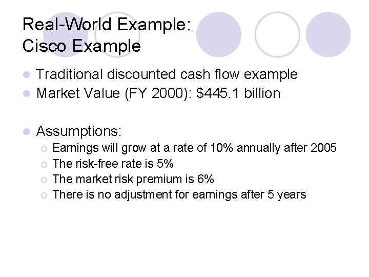 Real-World Example: Cisco Example Traditional discounted cash flow example l Market Value (FY 2000):