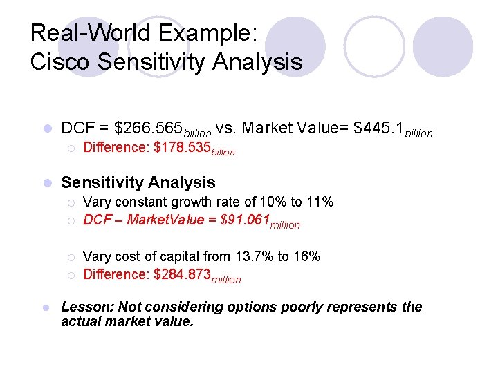 Real-World Example: Cisco Sensitivity Analysis l DCF = $266. 565 billion vs. Market Value=