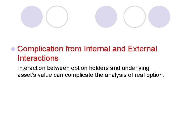 l Complication from Internal and External Interactions Interaction between option holders and underlying asset’s
