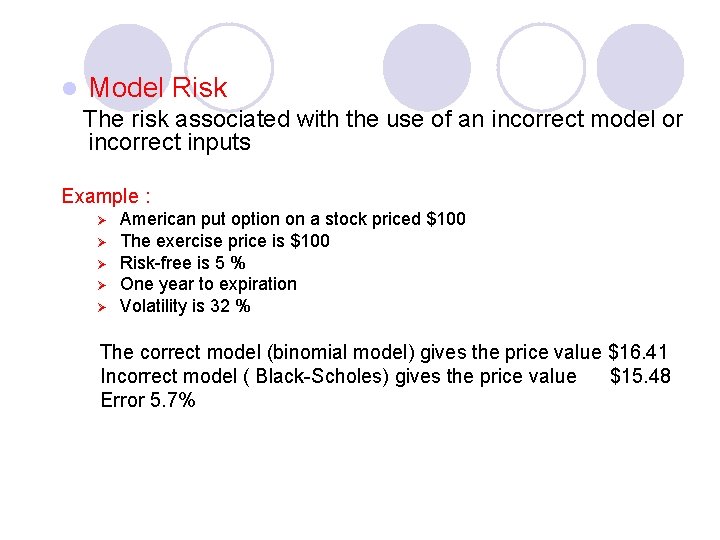 l Model Risk The risk associated with the use of an incorrect model or
