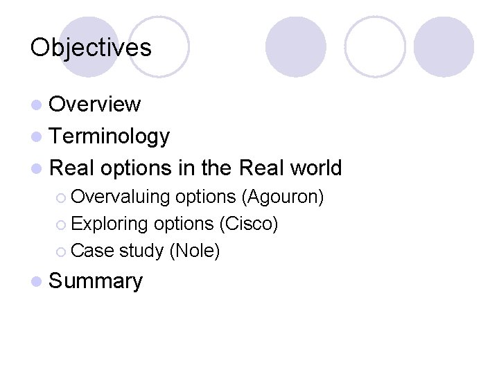 Objectives l Overview l Terminology l Real options in the Real world ¡ Overvaluing
