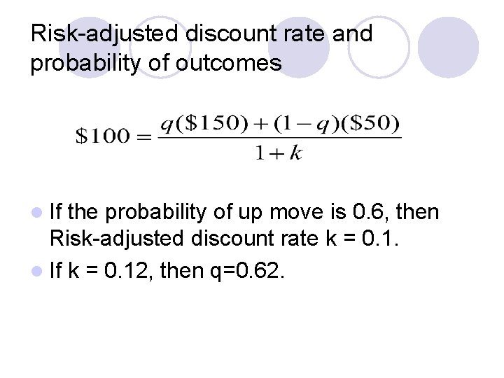 Risk-adjusted discount rate and probability of outcomes l If the probability of up move