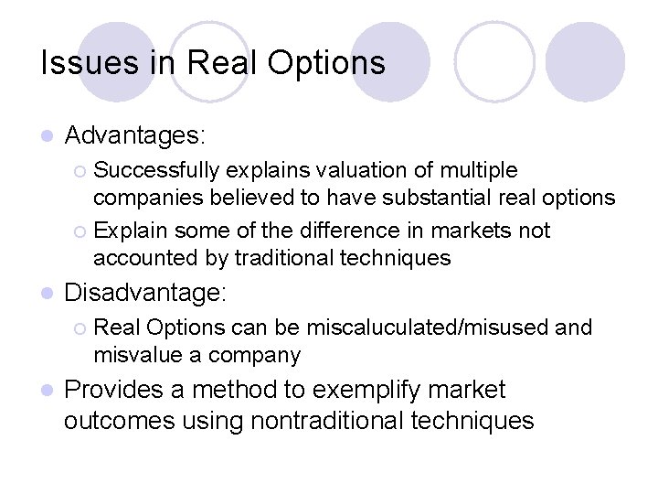 Issues in Real Options l Advantages: Successfully explains valuation of multiple companies believed to