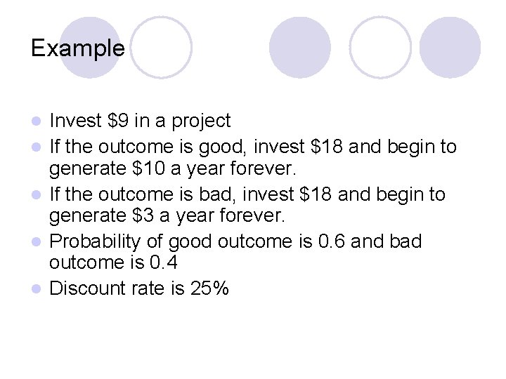 Example l l l Invest $9 in a project If the outcome is good,