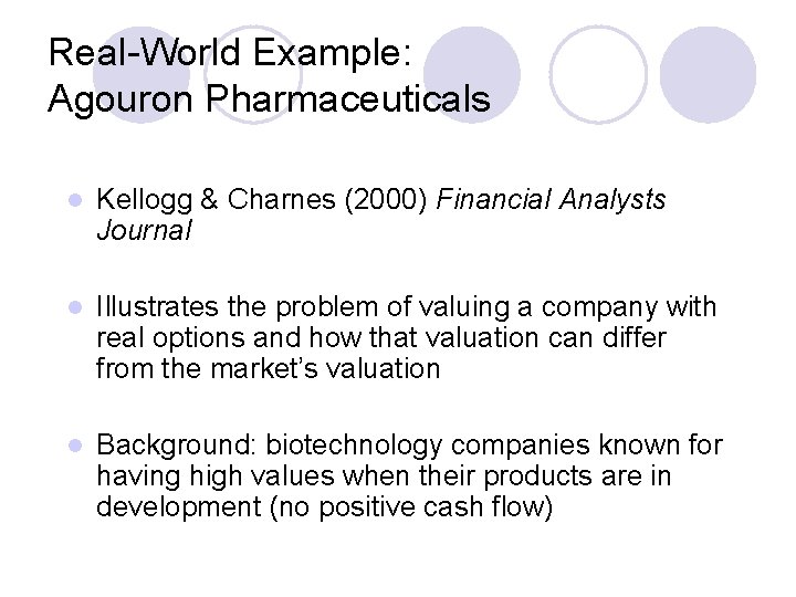Real-World Example: Agouron Pharmaceuticals l Kellogg & Charnes (2000) Financial Analysts Journal l Illustrates