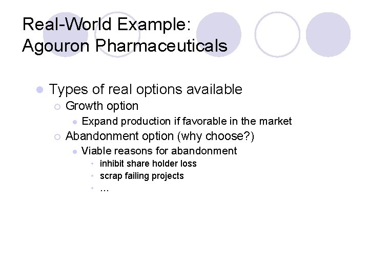 Real-World Example: Agouron Pharmaceuticals l Types of real options available ¡ Growth option l