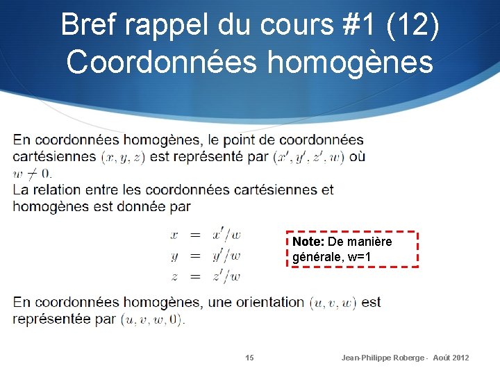 Bref rappel du cours #1 (12) Coordonnées homogènes Note: De manière générale, w=1 15