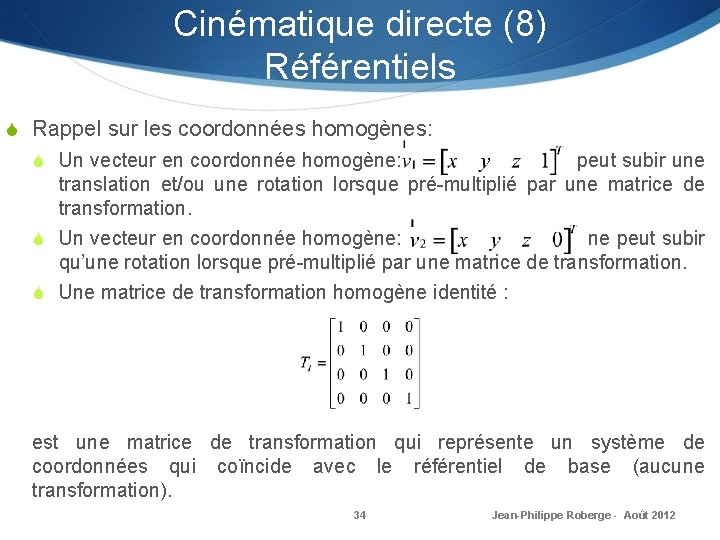 Cinématique directe (8) Référentiels S Rappel sur les coordonnées homogènes: S Un vecteur en Cinématique directe (8) Référentiels S Rappel sur les coordonnées homogènes: S Un vecteur en