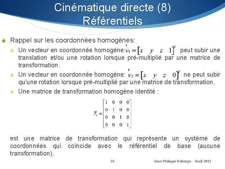 Cinématique directe (8) Référentiels S Rappel sur les coordonnées homogènes: S Un vecteur en