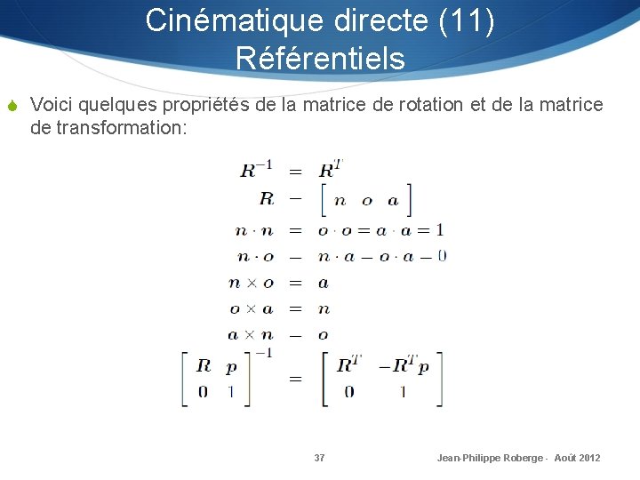 Cinématique directe (11) Référentiels S Voici quelques propriétés de la matrice de rotation et