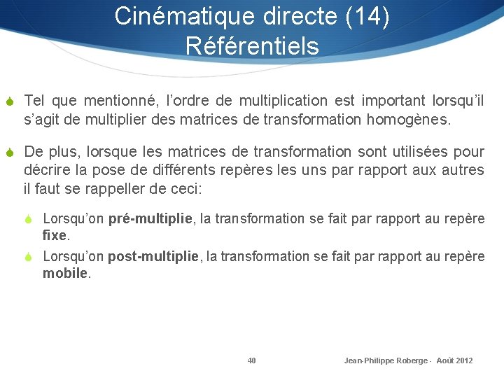 Cinématique directe (14) Référentiels S Tel que mentionné, l’ordre de multiplication est important lorsqu’il Cinématique directe (14) Référentiels S Tel que mentionné, l’ordre de multiplication est important lorsqu’il