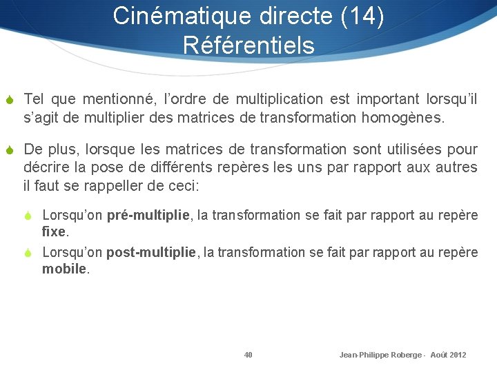 Cinématique directe (14) Référentiels S Tel que mentionné, l’ordre de multiplication est important lorsqu’il