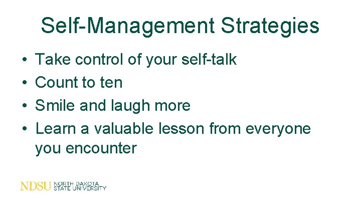 Self-Management Strategies • • Take control of your self-talk Count to ten Smile and