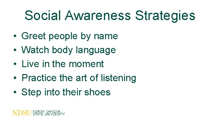 Social Awareness Strategies • • • Greet people by name Watch body language Live