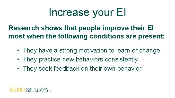 Increase your EI Research shows that people improve their EI most when the following