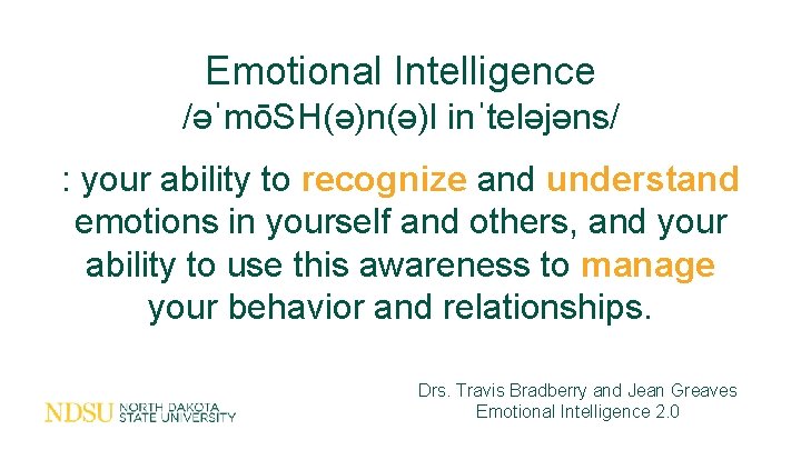 Emotional Intelligence /əˈmōSH(ə)n(ə)l inˈteləjəns/ : your ability to recognize and understand emotions in yourself