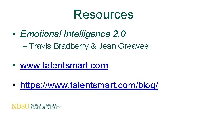 Resources • Emotional Intelligence 2. 0 – Travis Bradberry & Jean Greaves • www.