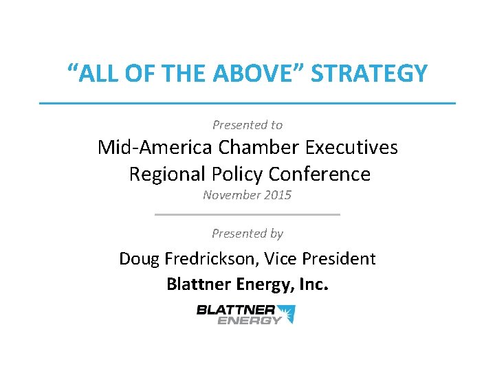 “ALL OF THE ABOVE” STRATEGY Presented to Mid-America Chamber Executives Regional Policy Conference November