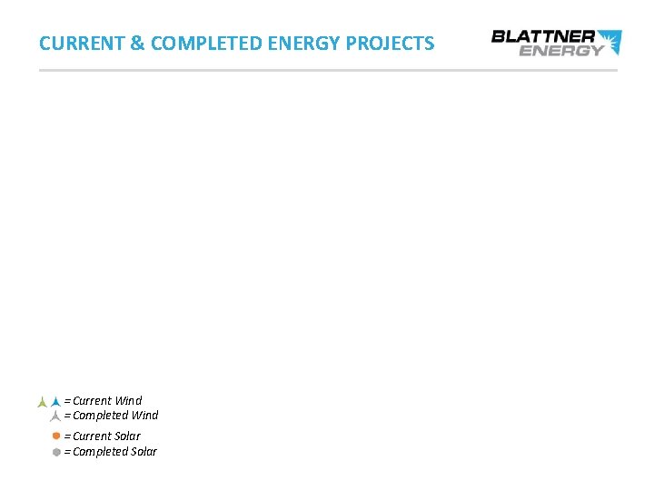 CURRENT & COMPLETED ENERGY PROJECTS = Current Wind = Completed Wind = Current Solar CURRENT & COMPLETED ENERGY PROJECTS = Current Wind = Completed Wind = Current Solar