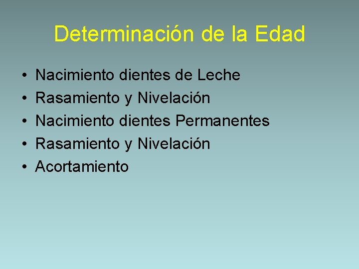 Determinación de la Edad • • • Nacimiento dientes de Leche Rasamiento y Nivelación
