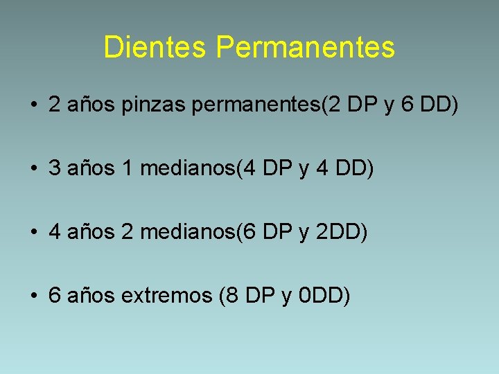 Dientes Permanentes • 2 años pinzas permanentes(2 DP y 6 DD) • 3 años