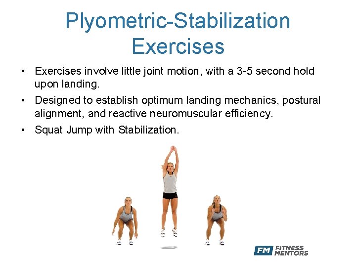 Plyometric-Stabilization Exercises • Exercises involve little joint motion, with a 3 -5 second hold