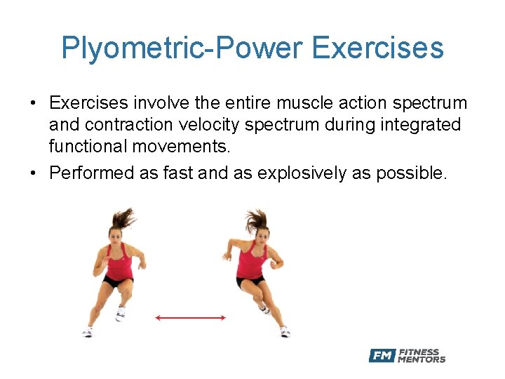 Plyometric-Power Exercises • Exercises involve the entire muscle action spectrum and contraction velocity spectrum