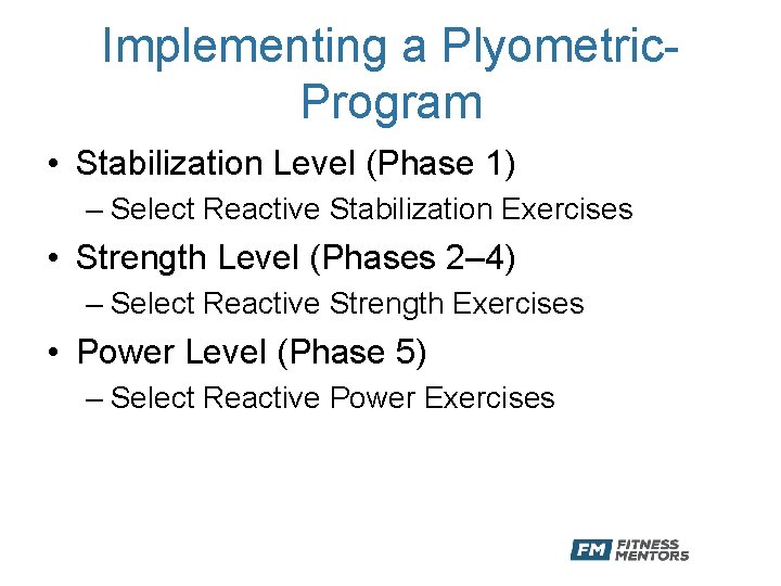 Implementing a Plyometric. Program • Stabilization Level (Phase 1) – Select Reactive Stabilization Exercises