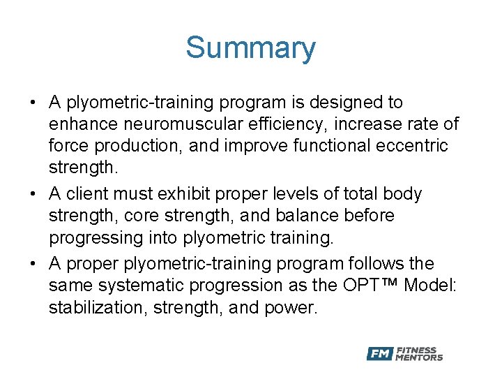 Summary • A plyometric-training program is designed to enhance neuromuscular efficiency, increase rate of