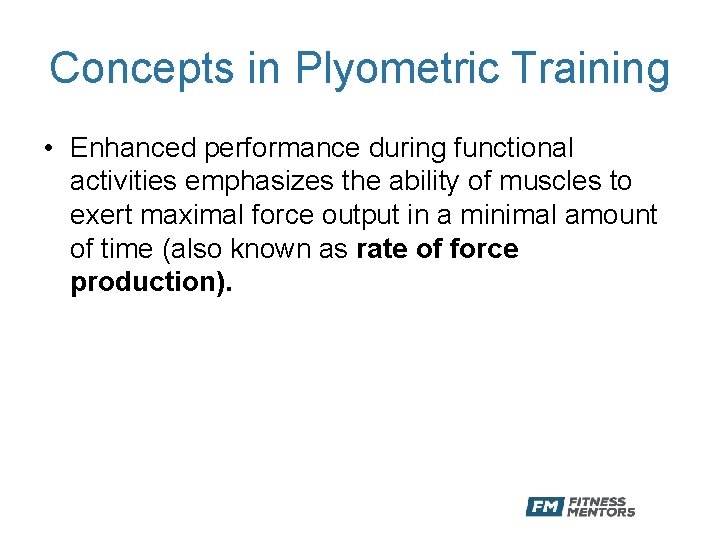 Concepts in Plyometric Training • Enhanced performance during functional activities emphasizes the ability of
