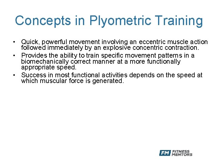 Concepts in Plyometric Training • Quick, powerful movement involving an eccentric muscle action followed