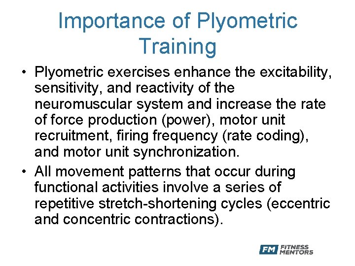 Importance of Plyometric Training • Plyometric exercises enhance the excitability, sensitivity, and reactivity of