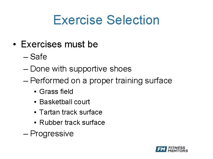 Exercise Selection • Exercises must be – Safe – Done with supportive shoes –